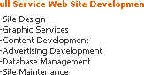 Site Design, Graphic Services, content development, advertising development, database management, site maintenence